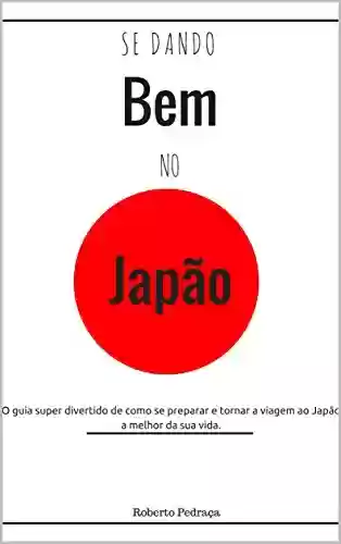 Livro Baixar: Se dando bem no Japão: Como tornar a viagem ao Japão a melhor da sua vida