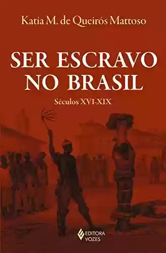Livro Baixar: Ser escravo no Brasil: Séculos XVI – XIX