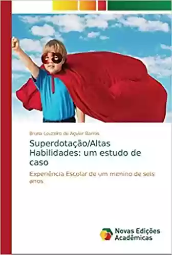 Livro Baixar: Superdotação/Altas Habilidades: um estudo de caso