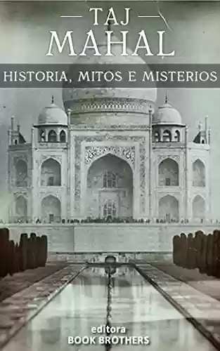 Livro Baixar: Taj Mahal: Os mistérios, mitos e história do maior símbolo da Índia