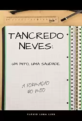 Livro Baixar: Tancredo Neves: um mito, uma saudade.