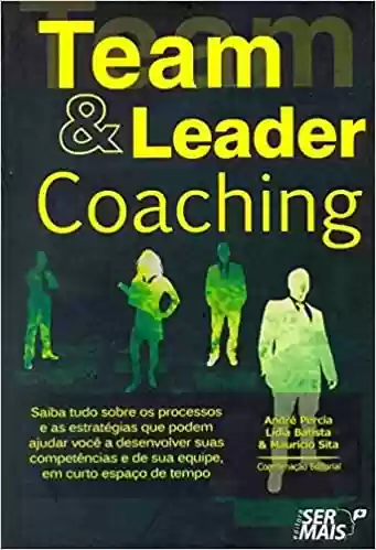Livro Baixar: Team & leader coaching: Saiba tudo sobre os processos e as estratégias que podem ajudar você a desenvolver suas competências e de sua equipe, em curto espaço de tempo