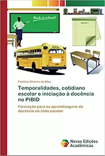 Livro Baixar: Temporalidades, cotidiano escolar e iniciação à docência no PIBID