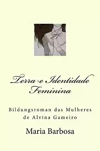 Livro Baixar: Terra e Identidade Feminina: Bildungsroman das Mulheres de Alvina Gameiro