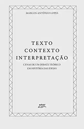 Livro Baixar: Texto, contexto, interpretação: Cenas de um debate teórico em História das ideias