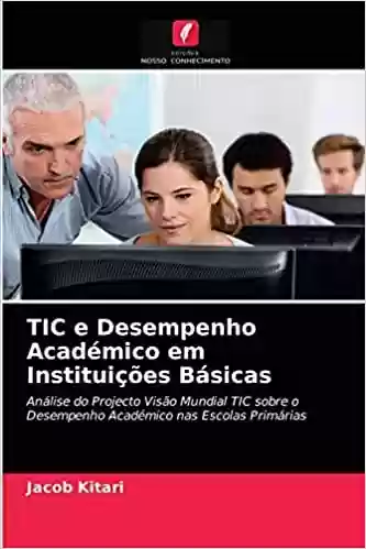 Livro Baixar: TIC e Desempenho Académico em Instituições Básicas