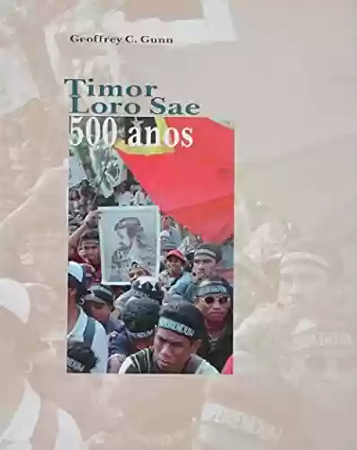 Timor Loro Sae: 500 anos - Geoffrey C. Gunn