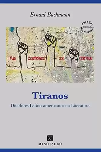 Livro Baixar: Tiranos; Ditadores latino-americanos na literatura (Abelha: Mel & Ferrão)
