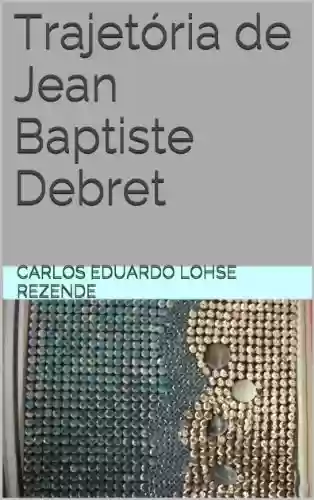 Livro Baixar: Trajetória de Jean Baptiste Debret