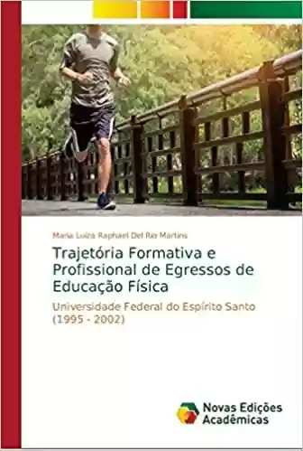 Trajetória Formativa e Profissional de Egressos de Educação Física - Maria Luiza Raphael del Rio Martins