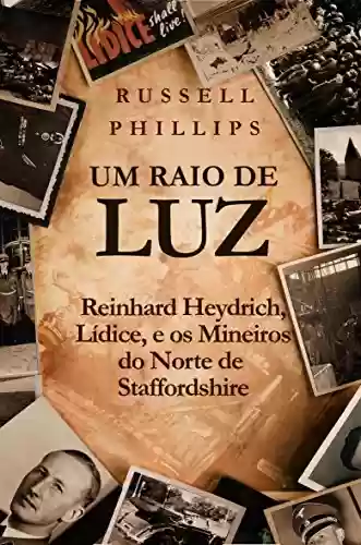 Livro Baixar: Um Raio de Luz: Reinhard Heydrich, Lídice, e os Mineiros do Norte de Staffordshire