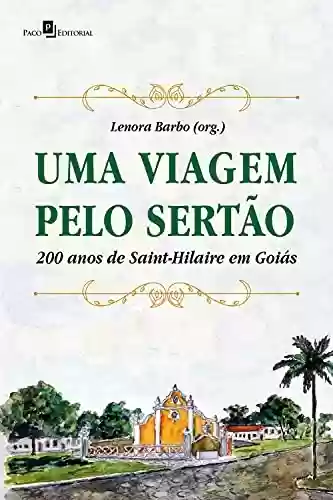 Livro Baixar: Uma viagem pelo sertão: 200 anos de Saint-Hilaire em Goiás