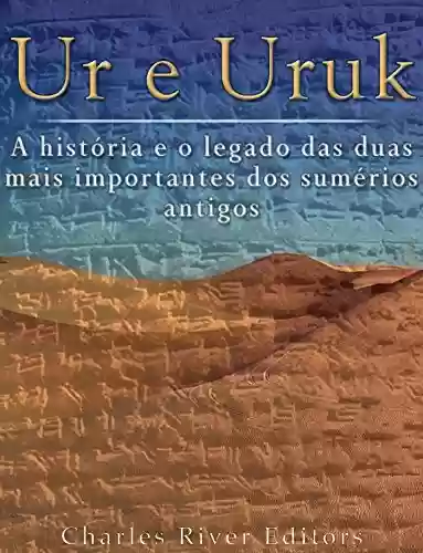 Livro Baixar: Ur e Uruk: a história e o legado das duas mais importantes cidades dos sumérios antigos