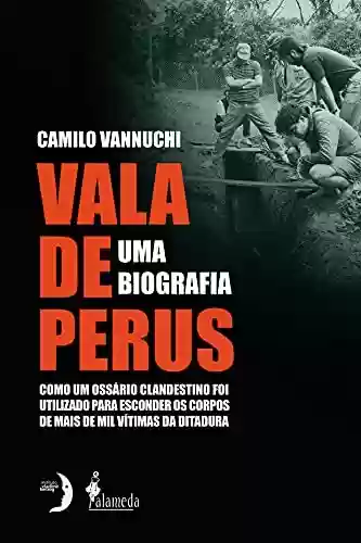 Livro Baixar: Vala de Perus, uma biografia: como um ossário clandestino foi utilizado para esconder mais de mil vítimas da ditadura