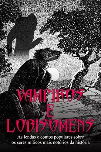 Livro Baixar: Vampiros e Lobisomens: As lendas e contos populares sobre os seres míticos mais notórios da história