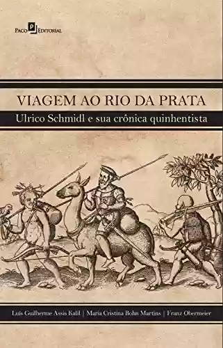 Livro Baixar: Viagem ao Rio da Prata: Ulrico Schmidl e sua crônica quinhentista