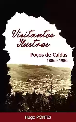 Livro Baixar: Visitantes Ilustres: Poços de Caldas 1886 – 1986