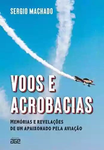 Livro Baixar: Voos e acrobacias; memórias e revelações de um apaixonado pela aviação