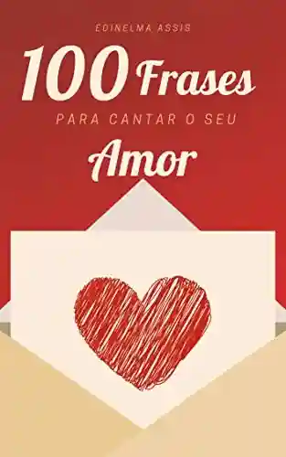 Livro Baixar: 100 Frases para cantar o seu amor