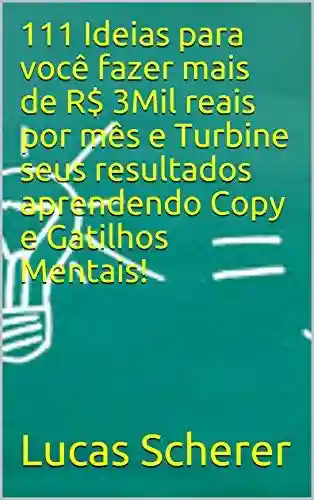 Livro Baixar: 111 Ideias para você fazer mais de R$ 3Mil reais por mês e Turbine seus resultados aprendendo Copy e Gatilhos Mentais!