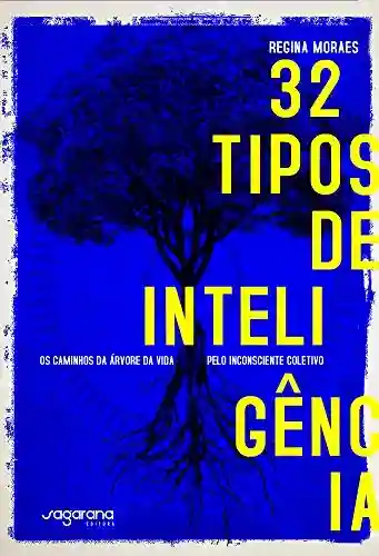 32 tipos de inteligência: Os caminhos da Árvore da Vida pelo inconsciente coletivo - Regina Moraes