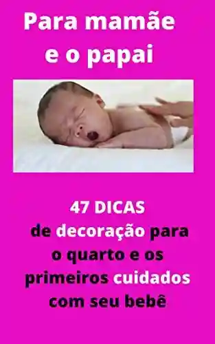 Livro Baixar: 47 dicas de decoração para o quarto de seu bebê: e os primeiros cuidados com seu bebê