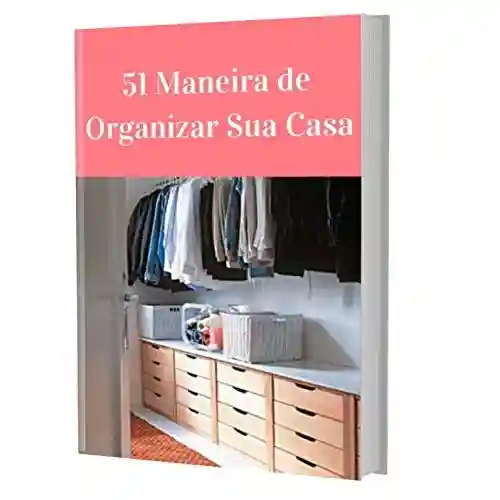Livro Baixar: 51 Maneira de Organizar Sua Casa: Um guia completo para você organizar sua casa sem stress