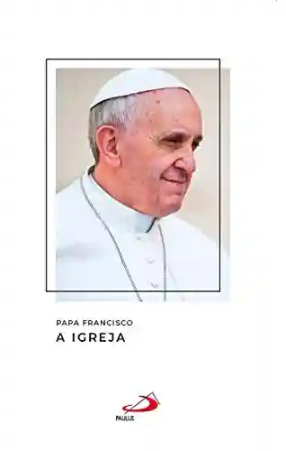 Livro Baixar: A Igreja (Catequeses do papa Francisco)