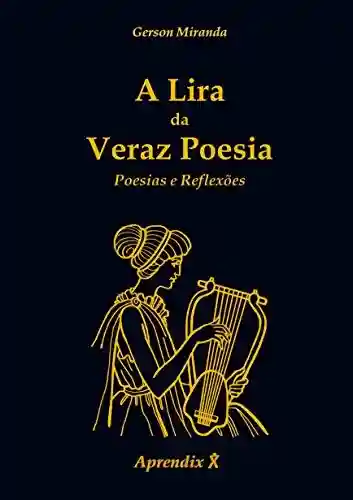 A Lira da Veraz Poesia : Poesias e Reflexões - Gerson Miranda
