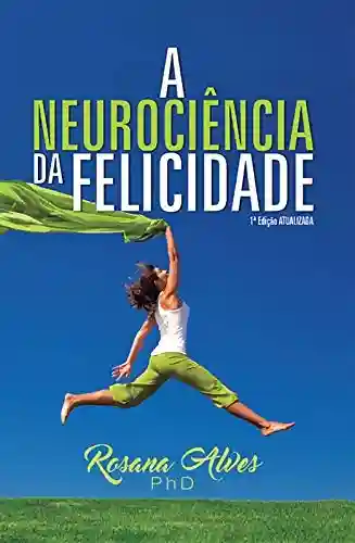 Livro Baixar: A Neurociência da Felicidade