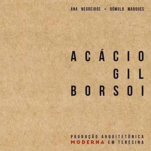 Livro Baixar: Acácio Gil Borsoi: produção arquitetônica moderna em Teresina