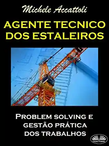 Livro Baixar: Agente Técnico dos Estaleiros: Problem Solving E Gestão Prática dos Trabalhos