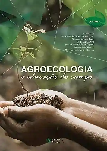 Agroecologia e educação do campo: Volume 1 - Sonia Maria Pessoa Pereira Bergamasco