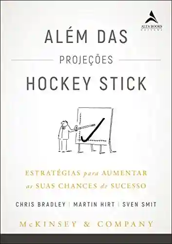 Além das Projeções Hockey Stick: Estratégias para aumentar as suas chances de sucesso - Chris Bradley