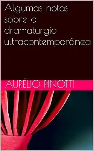 Algumas notas sobre a dramaturgia ultracontemporânea - Aurélio Pinotti