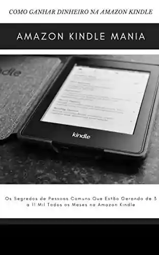 Amazon Kindle: O segredos de pessoas comuns que estão gerando de 3 a 11 mil todos os meses na Amazon Kindle - Domenica Vieira