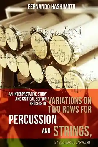 An Interpretative Study And Critical Edition Process: Of Variations On Two Rows For Percussion And Strings, By Eleazar De Carvalho - Fernando Hashimoto