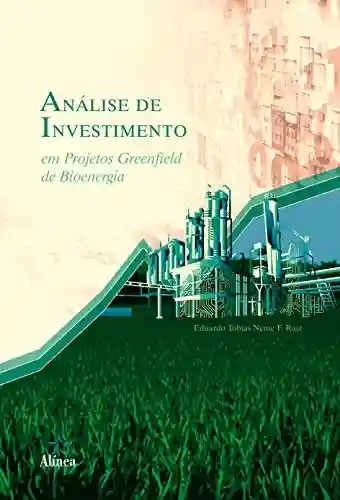 Livro Baixar: Análise de Investimento em Projetos Greenfield de Bioenergia