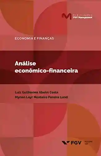 Análise econômico-financeira (Publicações FGV Management) - Myrian Layr Monteiro Pereira Lund Luiz Guilherme Tinoco Aboim Costa