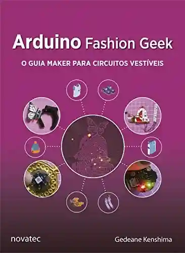 Livro Baixar: Arduino Fashion Geek: O guia maker para circuitos vestíveis