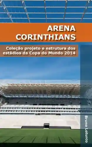 Livro Baixar: Arena Corinthians: Coleção estrutura e projeto dos estádios da Copa do Mundo 2014