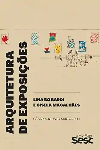 Livro Baixar: Arquitetura de exposições: Lina Bo Bardi e Gisela Magalhães