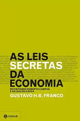 Livro Baixar: As leis secretas da economia: Revisitando Roberto Campos e as leis do Kafka