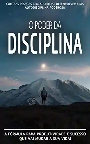 AUTODISCIPLINA: Como As Pessoas Bem Sucedidas Desenvolvem Uma Autodisciplina Poderosa E Como Você Também Pode beneficiar-se Do Poder da Autodisciplina - Bruno Costa