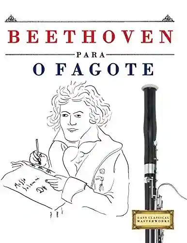 Beethoven para o Fagote: 10 peças fáciles para o Fagote livro para principiantes - E. C. Masterworks
