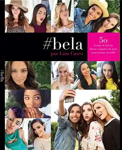 Livro Baixar: #Bela Por Luis Casco 50 Looks de beleza rápidos e simples de fazer para Um bom #Selfie (Portuguese)