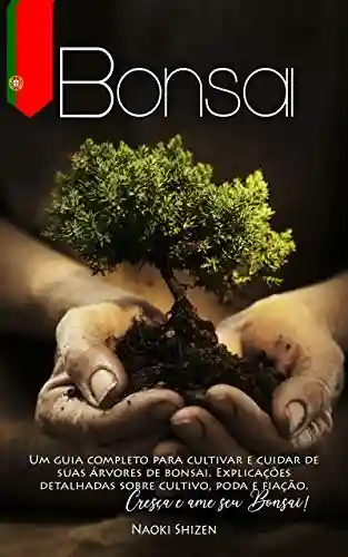 Livro Baixar: Bonsai: Um guia completo para cultivar e cuidar de suas árvores de bonsai. Explicações detalhadas sobre cultivo, poda e fiação. Cresça e ame seu Bonsai!