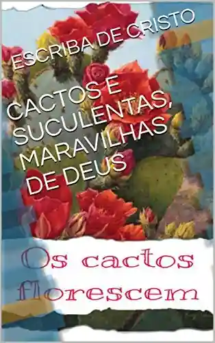 CACTOS E SUCULENTAS, MARAVILHAS DE DEUS: BOTÂNICA - Escriba de Cristo