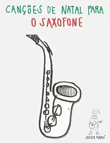 Canções de Natal para o Saxofone - Javier Marcó