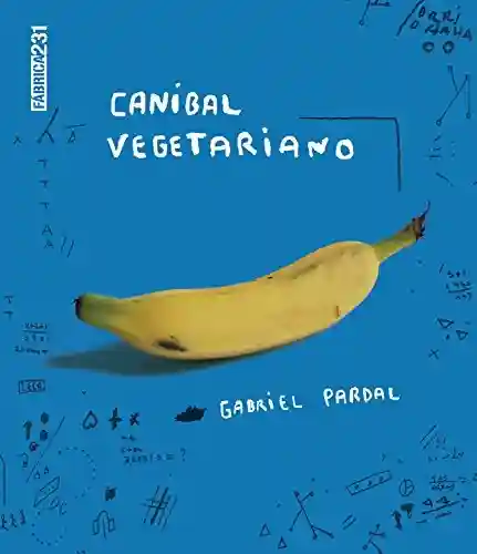 Canibal vegetariano - Gabriel Pardal
